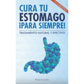 Cura tu estómago para siempre: De forma natural y efectiva. Incluye 15 recetas.