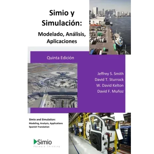 Simio y Simulación: Modelado, Análisis, Aplicaciones: Simio and Simulation: Modeling, Analysis, Applications - Spanish Translation