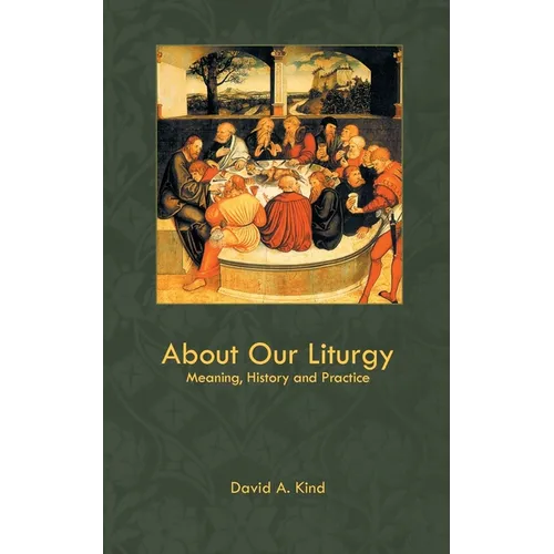 About Our Liturgy: Meaning, History and Practice
