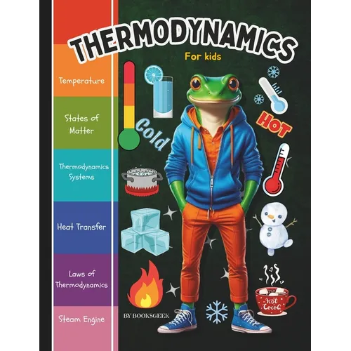 Thermodynamics for Kids: Thermodynamics Book for Kids Introduction to the Thermal Energy, The Three Laws of Thermodynamics and How Steam Engine, Locom