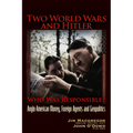 Two World Wars and Hitler: Who Was Responsible?: Anglo-American Money, Foreign Agents and Geopolitics