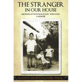 The Stranger In Our House: Growing up with Holocaust Survivors- A Memoir