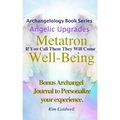 Archangelology, Metatron, Well-Being: If You Call Them They Will Come