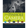 The Pinhole Camera: A Practical How-To Book for Making Pinhole Cameras and Images