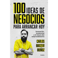 100 Ideas de Negocio Para Arrancar Hoy: Innovación, Tendencias Y El Futuro del Emprendimiento / 100 Business Ideas to Get Started Today