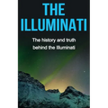 The Illuminati: The history and truth behind the Illuminati