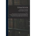 Strategos: A Series Of American Games Of War, Based Upon Military Principles And Designed For The Assistance Both Of Beginners An