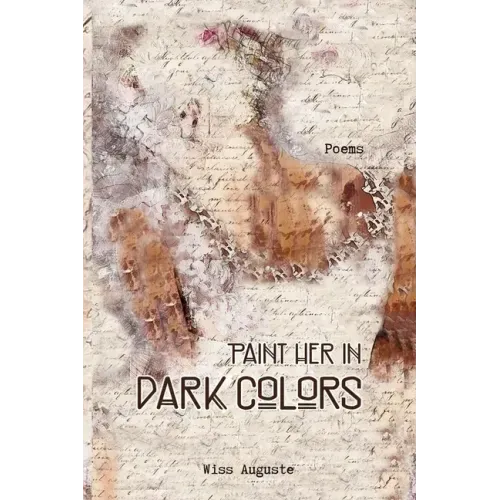 Paint Her in Dark Colors: Poems