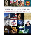 America's Federal Holidays: The True Story