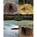 Complete Survival Shelters Handbook: A Step-By-Step Guide to Building Life-Saving Structures for Every Climate and Wilderness Situation