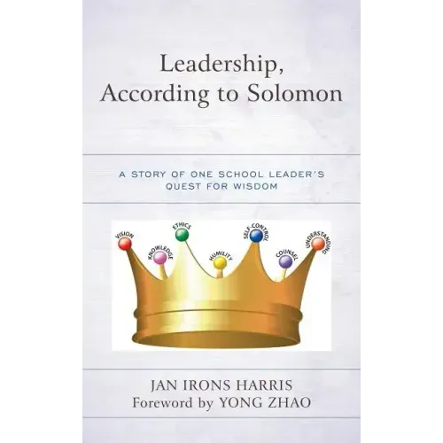 Leadership, According to Solomon: A Story of One School Leader's Quest for Wisdom
