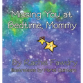 Missing You at Bedtime, Mommy: A Personalized Photo Book that Helps Children and Parents When They Are Apart