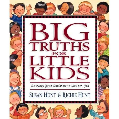 Big Truths for Little Kids: Teaching Your Children to Live for God