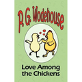 Love Among the Chickens - From the Manor Wodehouse Collection, a selection from the early works of P. G. Wodehouse