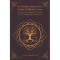 Kabbalah, Sacred Sex Magic & Divine Union: Restoring The Original Blueprint Of The Androgynous Human Soul