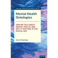 Mental Health Ontologies: How We Talk About Mental Health, and Why it Matters in the Digital Age