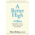 A Better High: Laugh, help, run, love ... and other ways to get naturally high!