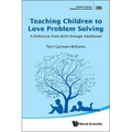 Teaching Children to Love Problem Solving: A Reference from Birth Through Adulthood