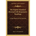 The Baptist Standard Hymnal with Responsive Readings: A New Book for All Services