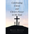 Celebrating Christ and Christ's Power in My Soul