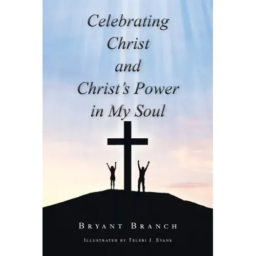 Celebrating Christ and Christ's Power in My Soul