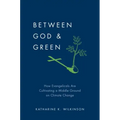 Between God & Green: How Evangelicals Are Cultivating a Middle Ground on Climate Change