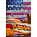 Independence Day USA Recipes: Meat, Desserts, Burgers, Coctails & more: Fast & E