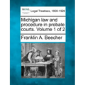 Michigan law and procedure in probate courts. Volume 1 of 2
