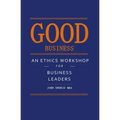 Good Business: An Ethics Workshop for Business Leaders