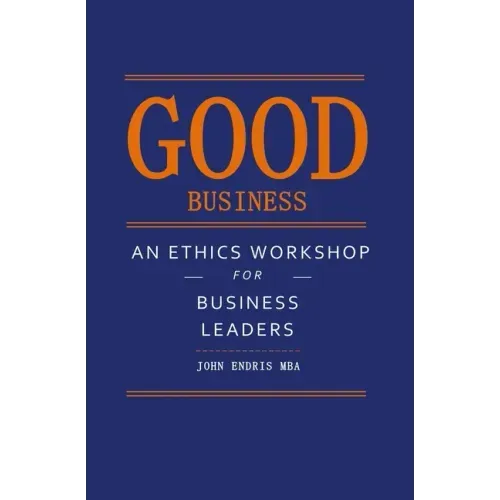 Good Business: An Ethics Workshop for Business Leaders