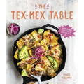 The Tex-Mex Table: 60 Knockout Recipes from the Lone Star State