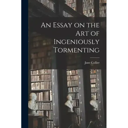 An Essay on the Art of Ingeniously Tormenting