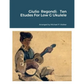 Giulio Regondi: Ten Etudes For Low G Ukulele