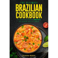 The Ultimate Brazilian Cookbook: 111 Dishes From Brazil To Cook Right Now