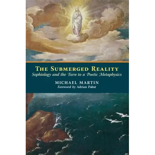 The Submerged Reality: Sophiology and the Turn to a Poetic Metaphysics