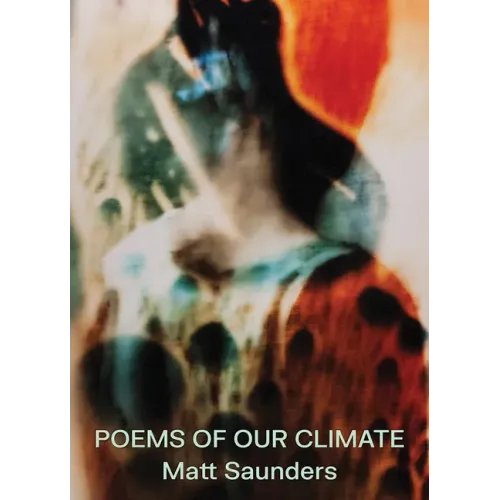 Matt Saunders: Poems of Our Climate