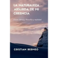 La naturaleza absurda de mi creencia: Entre ciencia, filosofía y realidad