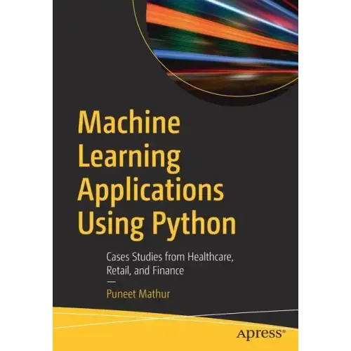 Machine Learning Applications Using Python: Cases Studies from Healthcare, Retail, and Finance