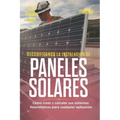 Decodificando La Instalación Paneles Solares 1a Edición: Cómo Crear Y Calcular Sus Sistemas Fotovoltaicos Para Cualquier Aplicación