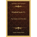 Winfield Scott V1: The Soldier and the Man
