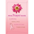 Pink Prayer Book: Coping, Healing, Surviving, Thriving