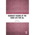 Buddhist Visions of the Good Life for All