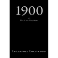 1900, or The Last President