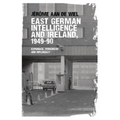 East German intelligence and Ireland, 1949-90: Espionage, terrorism and diplomacy