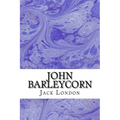 John Barleycorn: (Jack London Classics Collection)