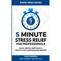 5-Minute Stress Relief For Professionals: Clear Mental Obstacles & Create A High-Performance Mindset