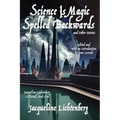Science Is Magic Spelled Backwards and Other Stories: Jacqueline Lichtenberg Collected, Book One