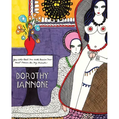 Dorothy Iannone: You Who Read Me with Passion Now Must Forever Be My Friends