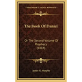 The Book of Daniel: Or the Second Volume of Prophecy (1884)