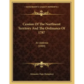 Cession Of The Northwest Territory And The Ordinance Of 1787: An Address (1884)